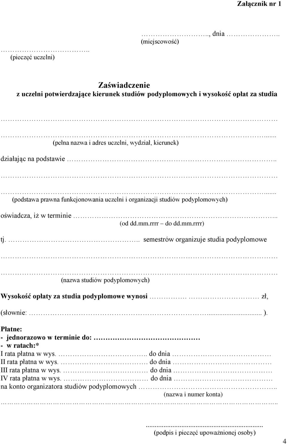 rrrr do dd.mm.rrrr) tj... semestrów organizuje studia podyplomowe (nazwa studiów podyplomowych) Wysokość opłaty za studia podyplomowe wynosi. zł, (słownie:... ).