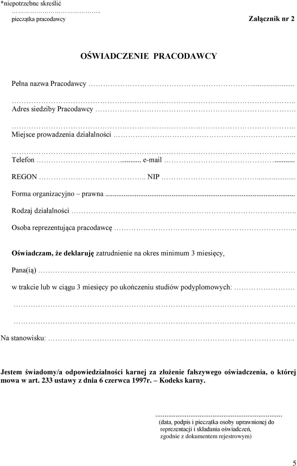 .. Oświadczam, że deklaruję zatrudnienie na okres minimum 3 miesięcy, Pana(ią) w trakcie lub w ciągu 3 miesięcy po ukończeniu studiów podyplomowych:... Na stanowisku:.