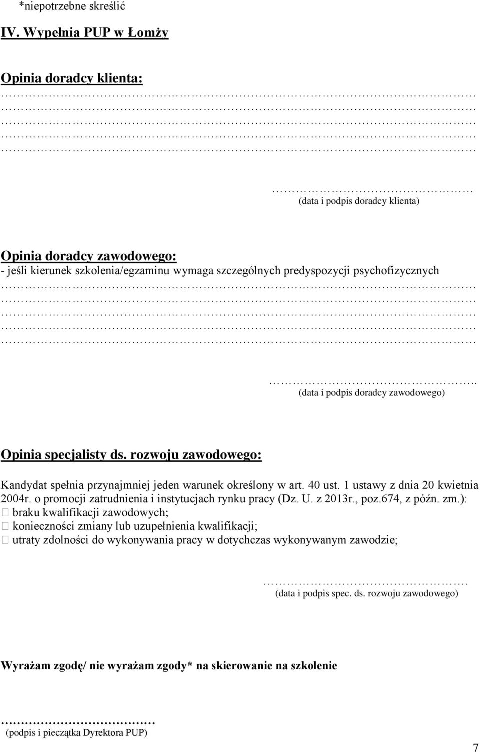 . (data i podpis doradcy zawodowego) Opinia specjalisty ds. rozwoju zawodowego: Kandydat spełnia przynajmniej jeden warunek określony w art. 40 ust. 1 ustawy z dnia 20 kwietnia 2004r.