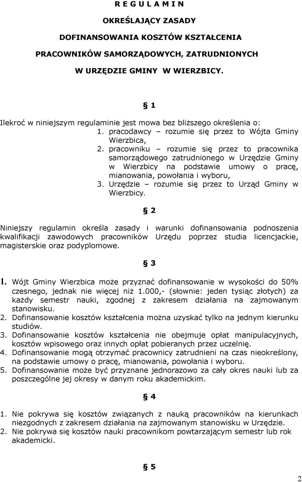 pracowniku rozumie się przez to pracownika samorządowego zatrudnionego w Urzędzie Gminy w Wierzbicy na podstawie umowy o pracę, mianowania, powołania i wyboru, 3.