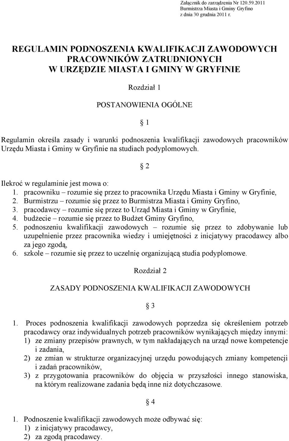 kwalifikacji zawodowych pracowników Urzędu Miasta i Gminy w Gryfinie na studiach podyplomowych. 2 Ilekroć w regulaminie jest mowa o: 1.