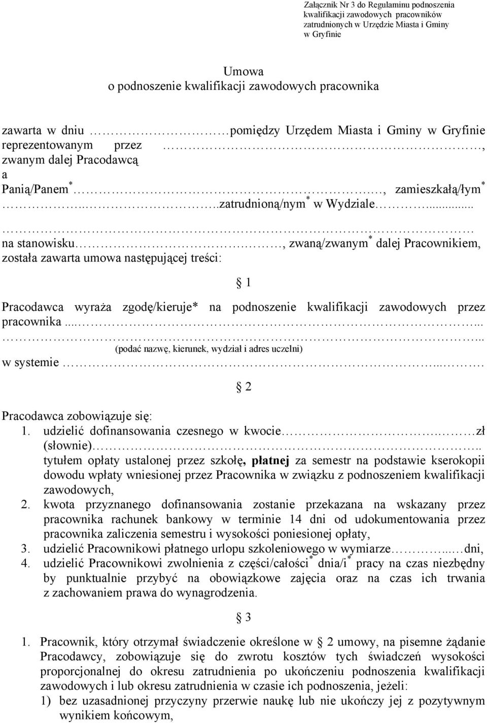 , zwaną/zwanym * dalej Pracownikiem, została zawarta umowa następującej treści: 1 Pracodawca wyraża zgodę/kieruje* na podnoszenie kwalifikacji zawodowych przez pracownika.