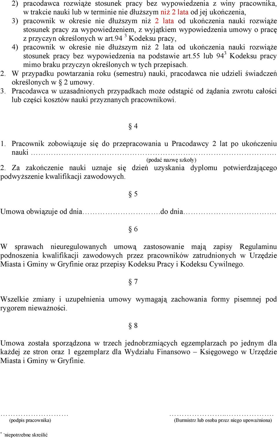 94 3 Kodeksu pracy, 4) pracownik w okresie nie dłuższym niż 2 lata od ukończenia nauki rozwiąże stosunek pracy bez wypowiedzenia na podstawie art.