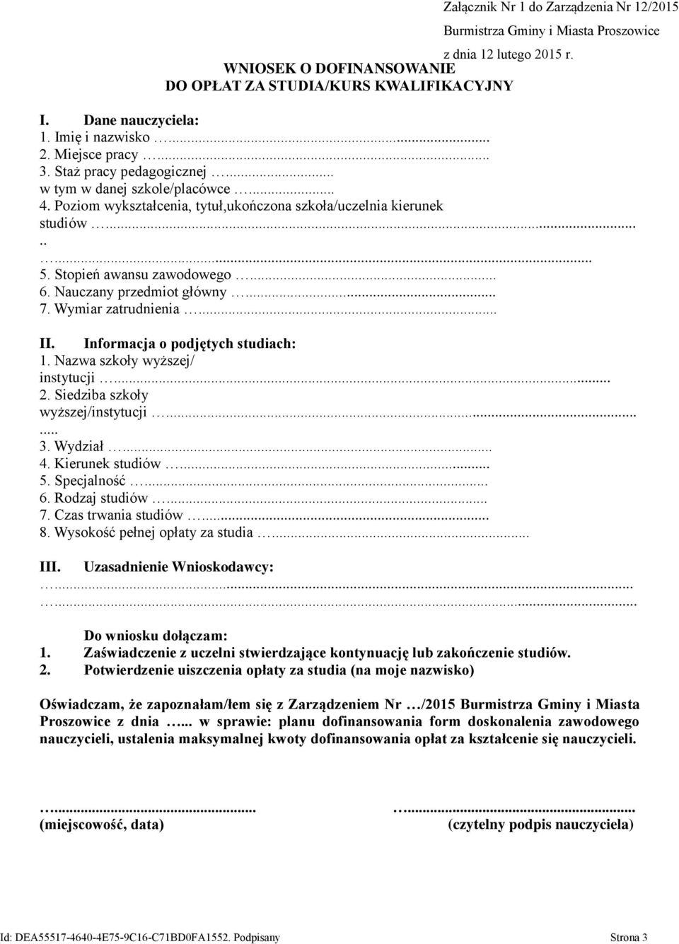 Nauczany przedmiot główny... 7. Wymiar zatrudnienia... II. Informacja o podjętych studiach: 1. Nazwa szkoły wyższej/ instytucji... 2. Siedziba szkoły wyższej/instytucji...... 3. Wydział... 4.