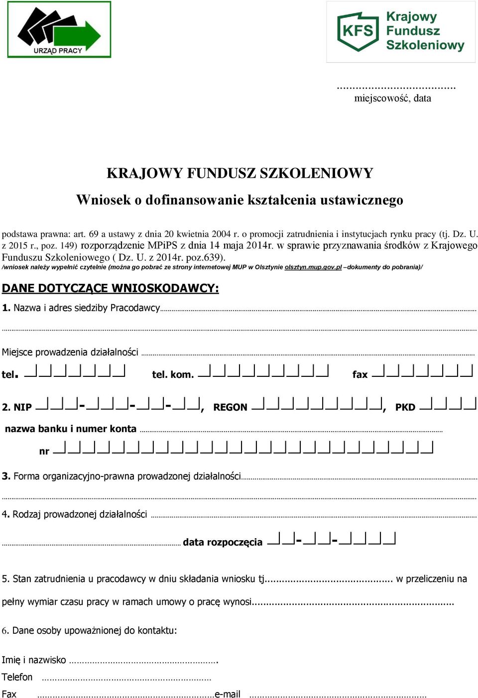 U. z 2014r. poz.639). /wniosek należy wypełnić czytelnie (można go pobrać ze strony internetowej MUP w Olsztynie olsztyn.mup.gov.pl dokumenty do pobrania)/ DANE DOTYCZĄCE WNIOSKODAWCY: 1.