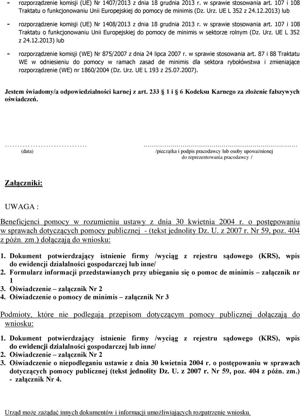 107 i 108 Traktatu o funkcjonowaniu Unii Europejskiej do pomocy de minimis w sektorze rolnym (Dz. Urz. UE L 352 z 24.12.2013) lub - rozporządzenie komisji (WE) Nr 875/2007 z dnia 24 lipca 2007 r.