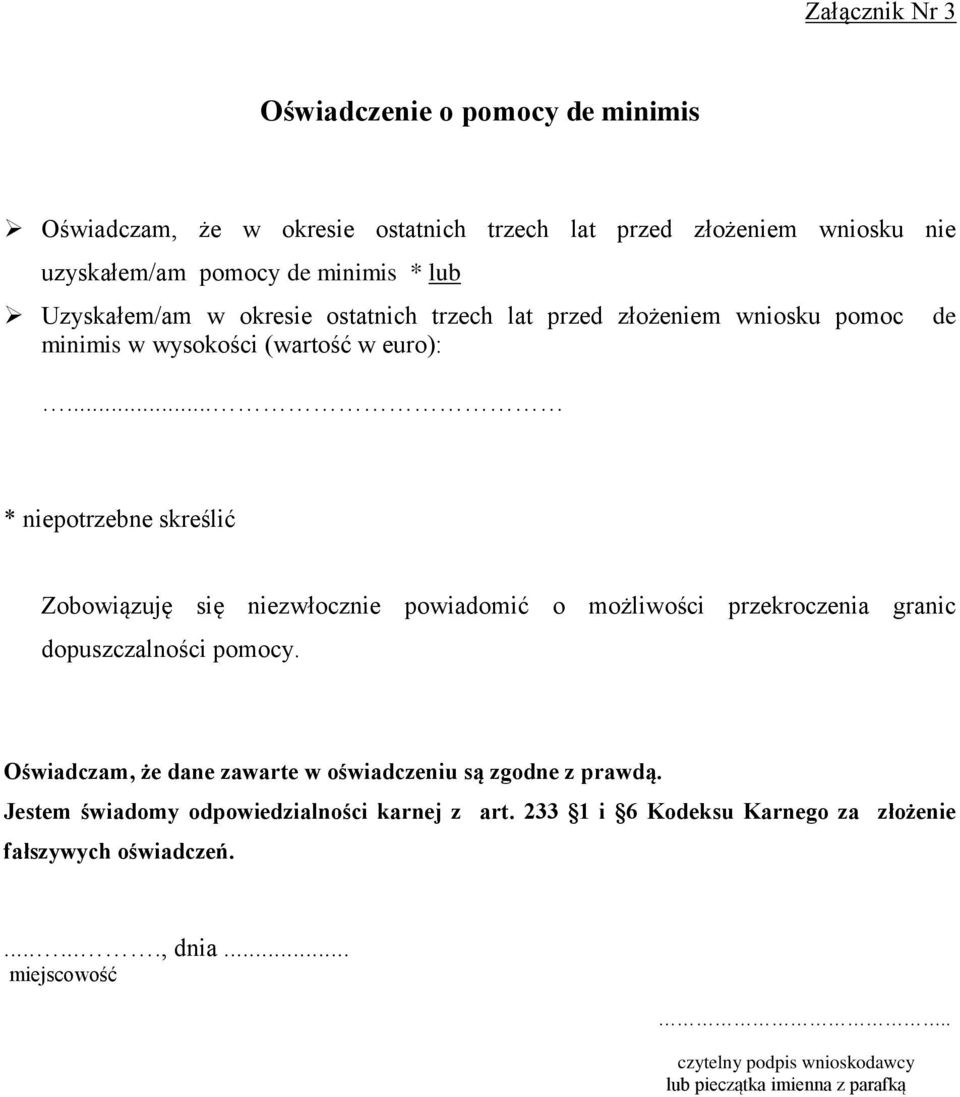 .. * niepotrzebne skreślić Zobowiązuję się niezwłocznie powiadomić o możliwości przekroczenia granic dopuszczalności pomocy.