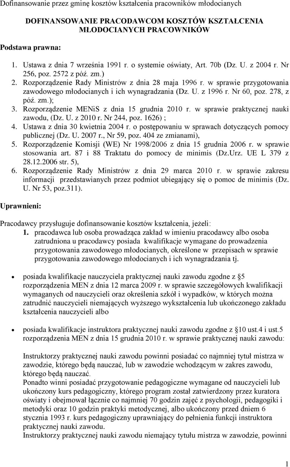 w sprawie przygotowania zawodowego młodocianych i ich wynagradzania (Dz. U. z 1996 r. Nr 60, poz. 278, z póź. zm.); 3. Rozporządzenie MENiS z dnia 15 grudnia 2010 r.