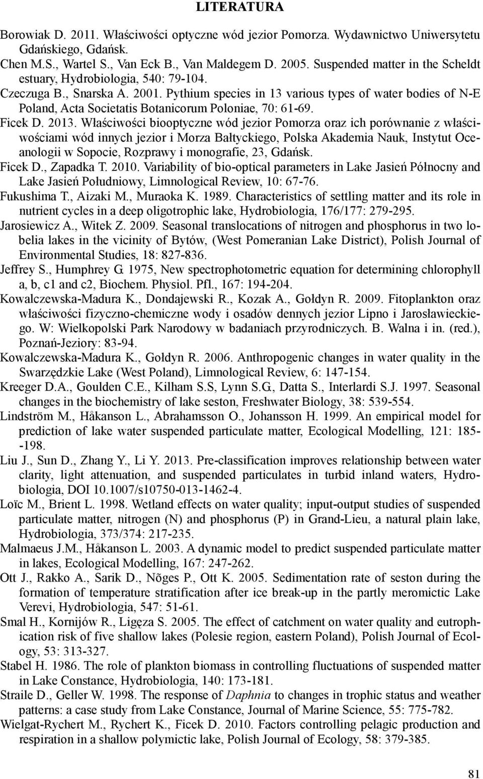 Pythium species in 13 various types of water bodies of N-E Poland, Acta Societatis Botanicorum Poloniae, 70: 61-69. Ficek D. 2013.