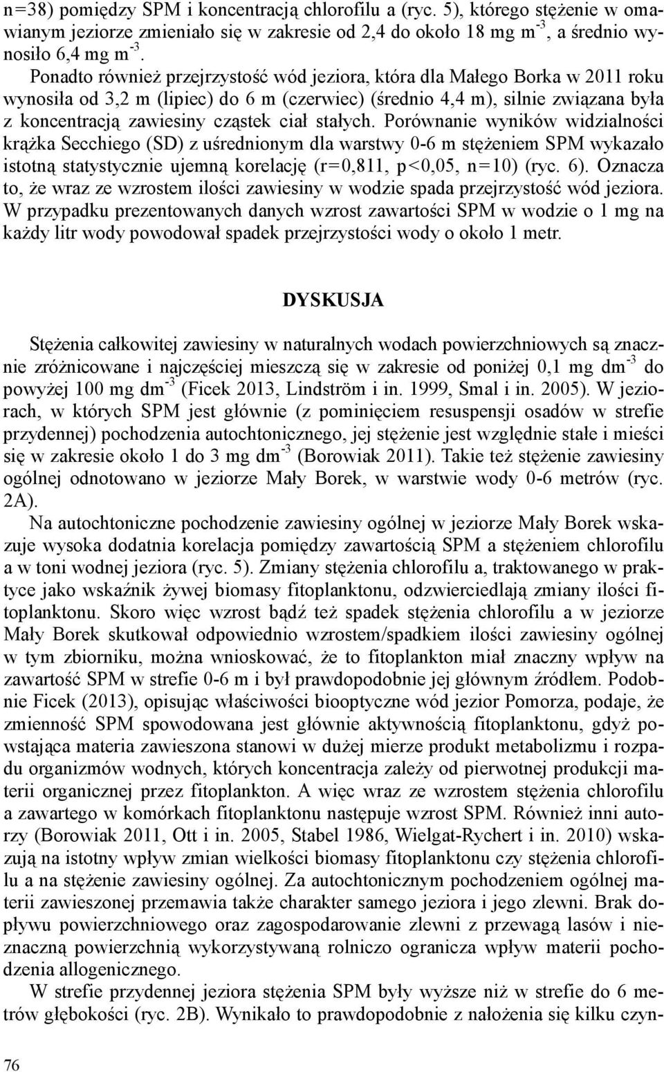 stałych. Porównanie wyników widzialności krążka Secchiego (SD) z uśrednionym dla warstwy 0-6 m stężeniem SPM wykazało istotną statystycznie ujemną korelację (r=0,811, p<0,05, n=10) (ryc. 6).