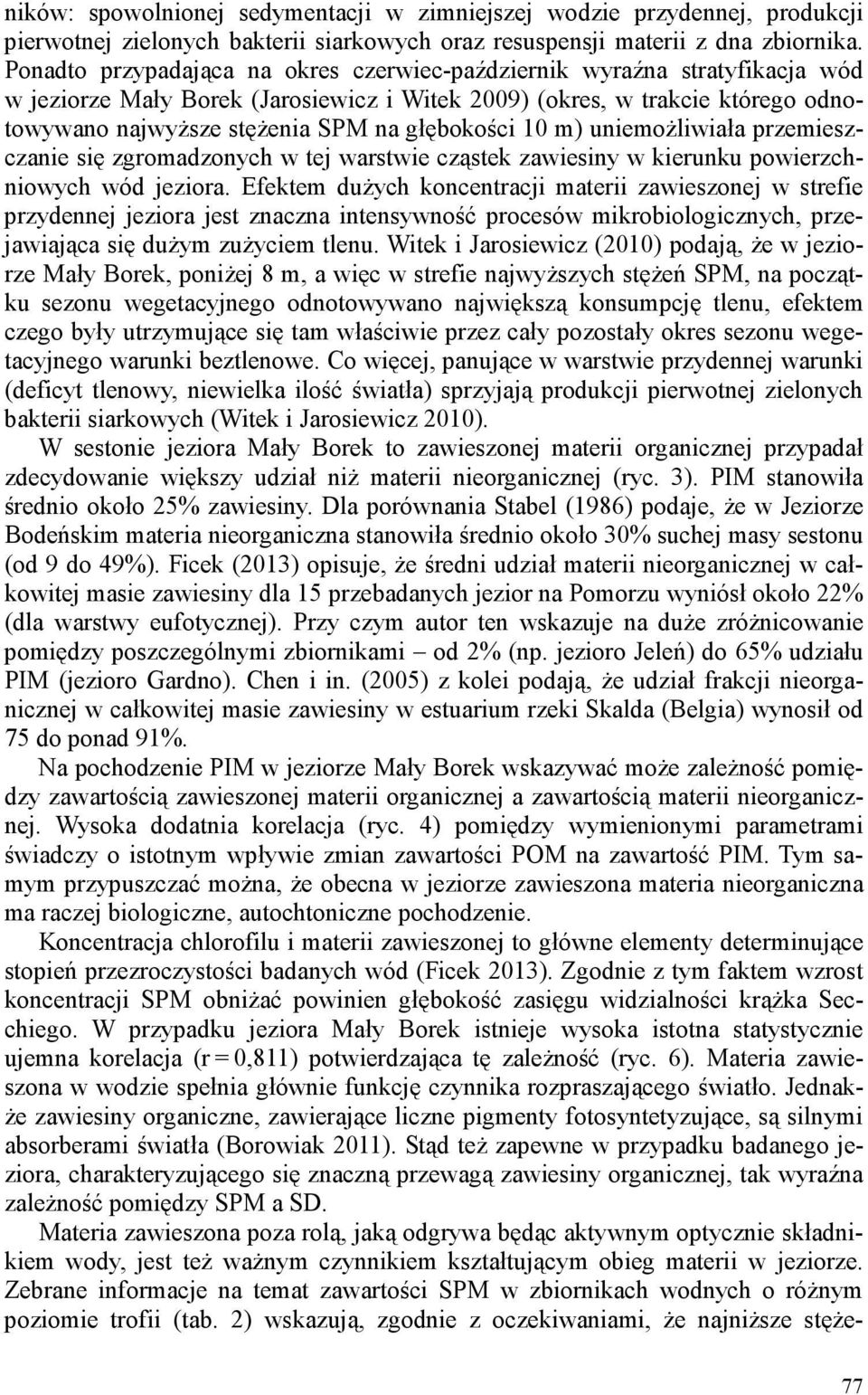 głębokości 10 m) uniemożliwiała przemieszczanie się zgromadzonych w tej warstwie cząstek zawiesiny w kierunku powierzchniowych wód jeziora.