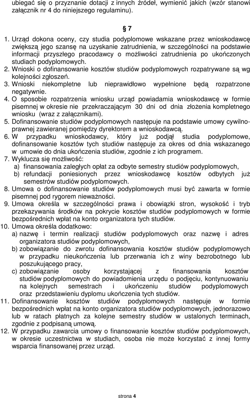 zatrudnienia po ukończonych studiach podyplomowych. 2. Wnioski o dofinansowanie kosztów studiów podyplomowych rozpatrywane są wg kolejności zgłoszeń. 3.