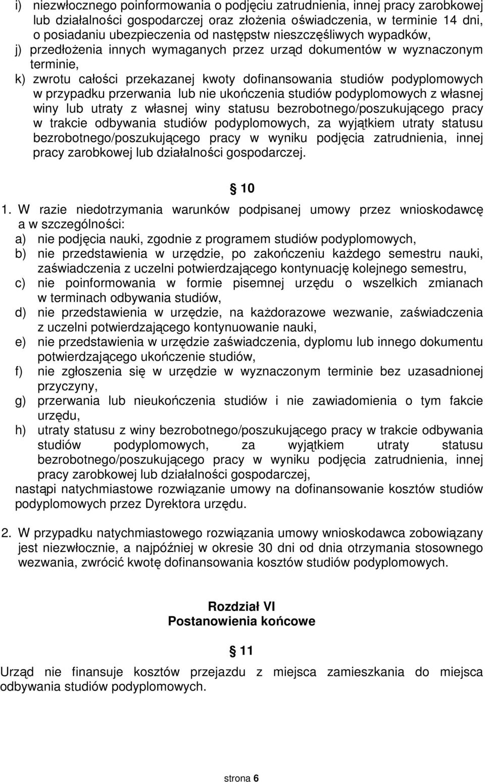 przerwania lub nie ukończenia studiów podyplomowych z własnej winy lub utraty z własnej winy statusu bezrobotnego/poszukującego pracy w trakcie odbywania studiów podyplomowych, za wyjątkiem utraty