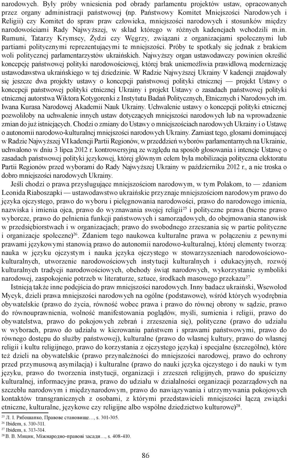 wchodzili m.in. Rumuni, Tatarzy Krymscy, Żydzi czy Węgrzy, związani z organizacjami społecznymi lub partiami politycznymi reprezentującymi te mniejszości.