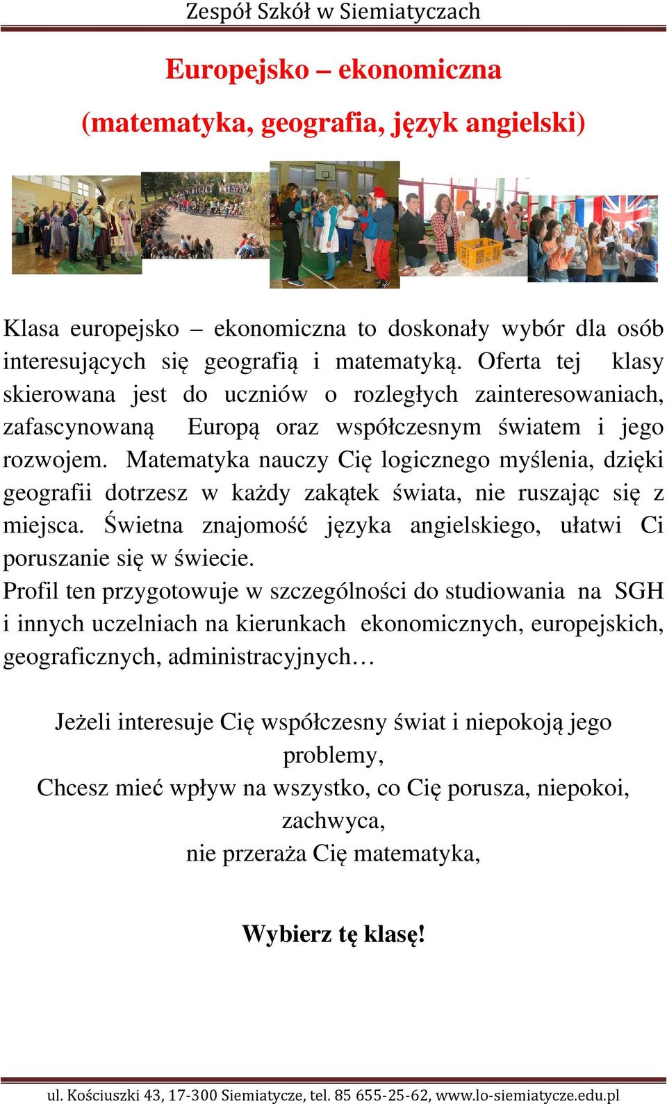 Matematyka nauczy Cię logicznego myślenia, dzięki geografii dotrzesz w każdy zakątek świata, nie ruszając się z miejsca. Świetna znajomość języka angielskiego, ułatwi Ci poruszanie się w świecie.