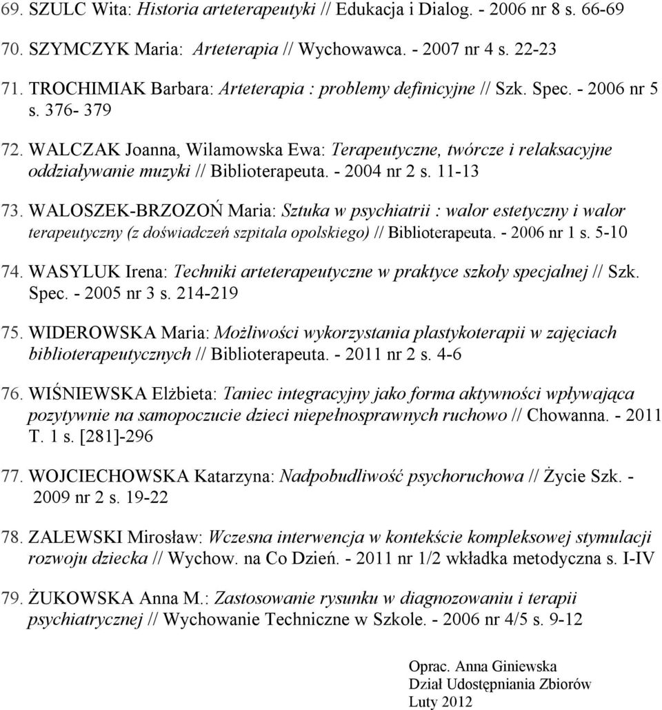 WALCZAK Joanna, Wilamowska Ewa: Terapeutyczne, twórcze i relaksacyjne oddziaływanie muzyki // Biblioterapeuta. - 2004 nr 2 s. 11-13 73.