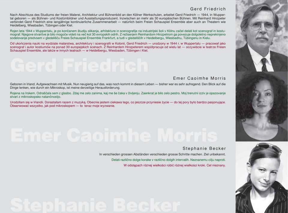 Mit Reinhard Hinzpeter verbindet Gerd Friedrich eine langjährige kontinuierliche Zusammenarbeit natürlich beim Freien Schauspiel Ensemble aber auch an Theatern wie Heidelberg, Wiesbaden, Tübingen