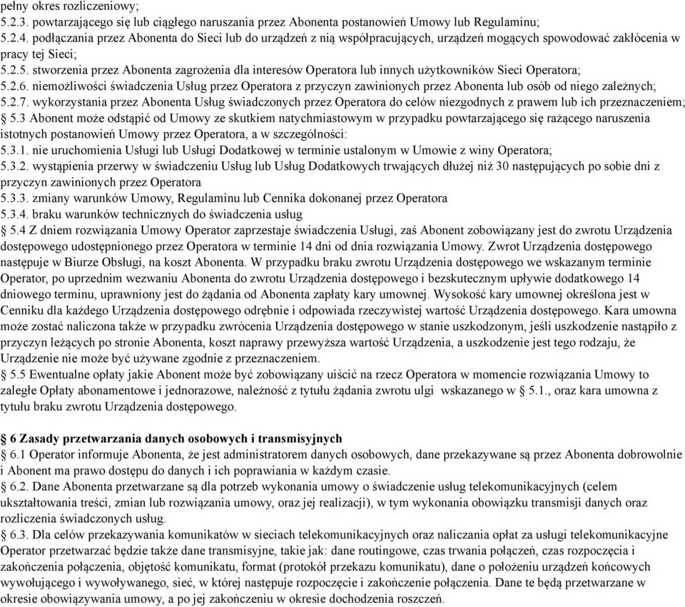 2.5. stworzenia przez Abonenta zagrożenia dla interesów Operatora lub innych użytkowników Sieci Operatora; 5.2.6.