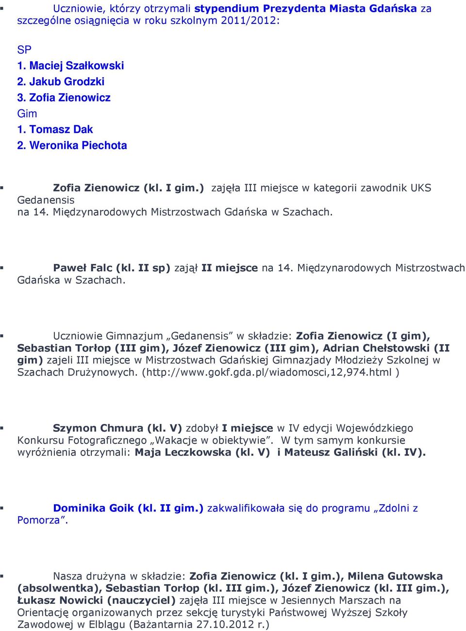 II sp) zajął II miejsce na 14. Międzynarodowych Mistrzostwach Gdańska w Szachach.