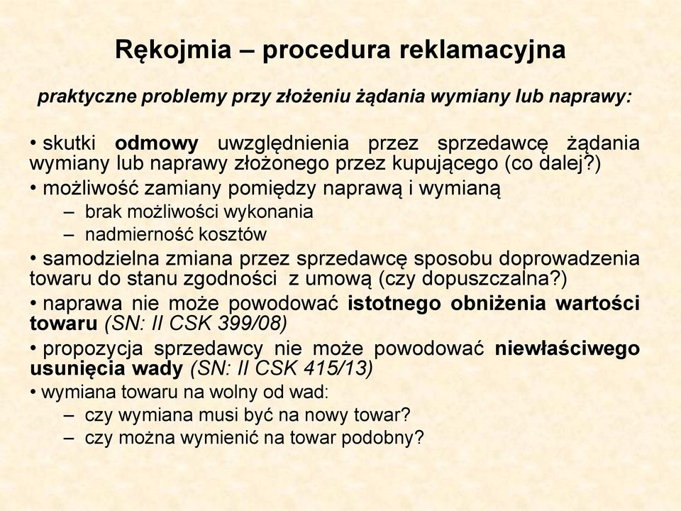 ) możliwość zamiany pomiędzy naprawą i wymianą brak możliwości wykonania nadmierność kosztów samodzielna zmiana przez sprzedawcę sposobu doprowadzenia towaru do stanu