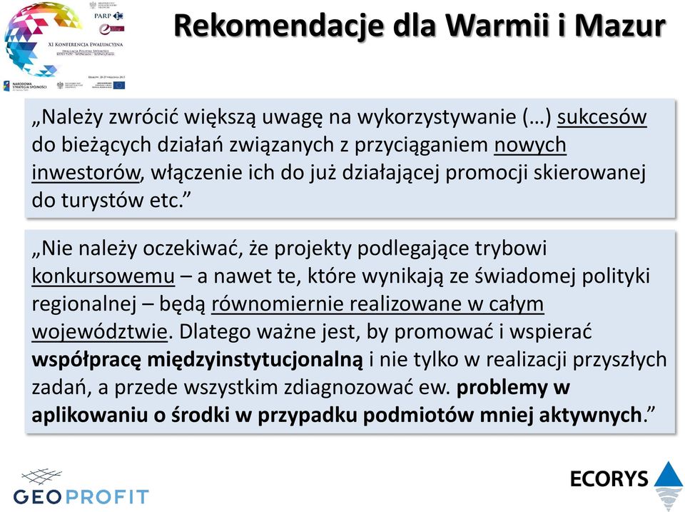 Nie należy oczekiwać, że projekty podlegające trybowi konkursowemu a nawet te, które wynikają ze świadomej polityki regionalnej będą równomiernie realizowane