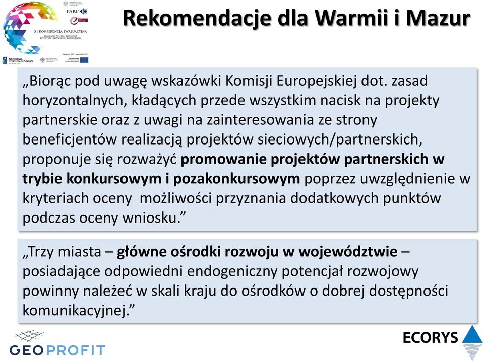 sieciowych/partnerskich, proponuje się rozważyć promowanie projektów partnerskich w trybie konkursowym i pozakonkursowym poprzez uwzględnienie w kryteriach oceny