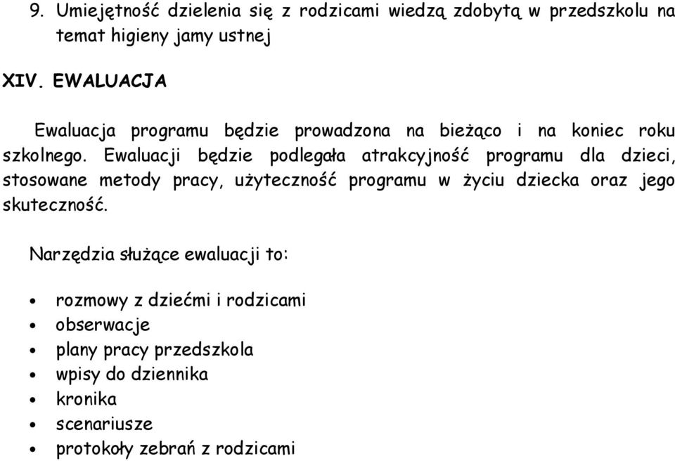 Ewaluacji będzie podlegała atrakcyjność programu dla dzieci, stosowane metody pracy, użyteczność programu w życiu dziecka