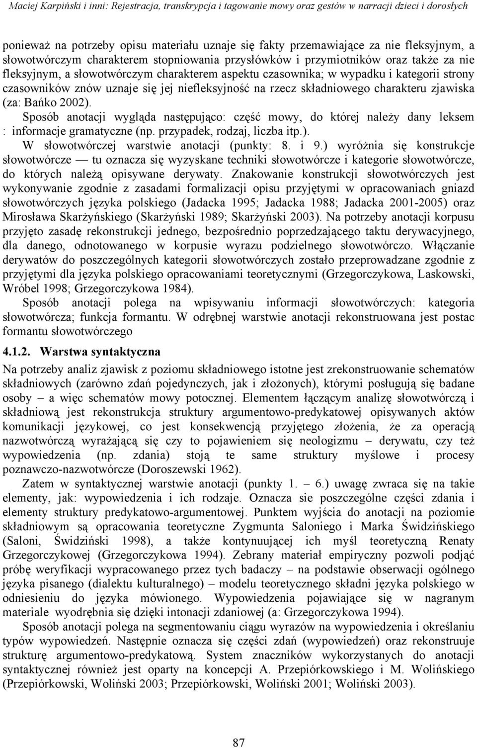 się jej niefleksyjność na rzecz składniowego charakteru zjawiska (za: Bańko 2002). Sposób anotacji wygląda następująco: część mowy, do której należy dany leksem : informacje gramatyczne (np.