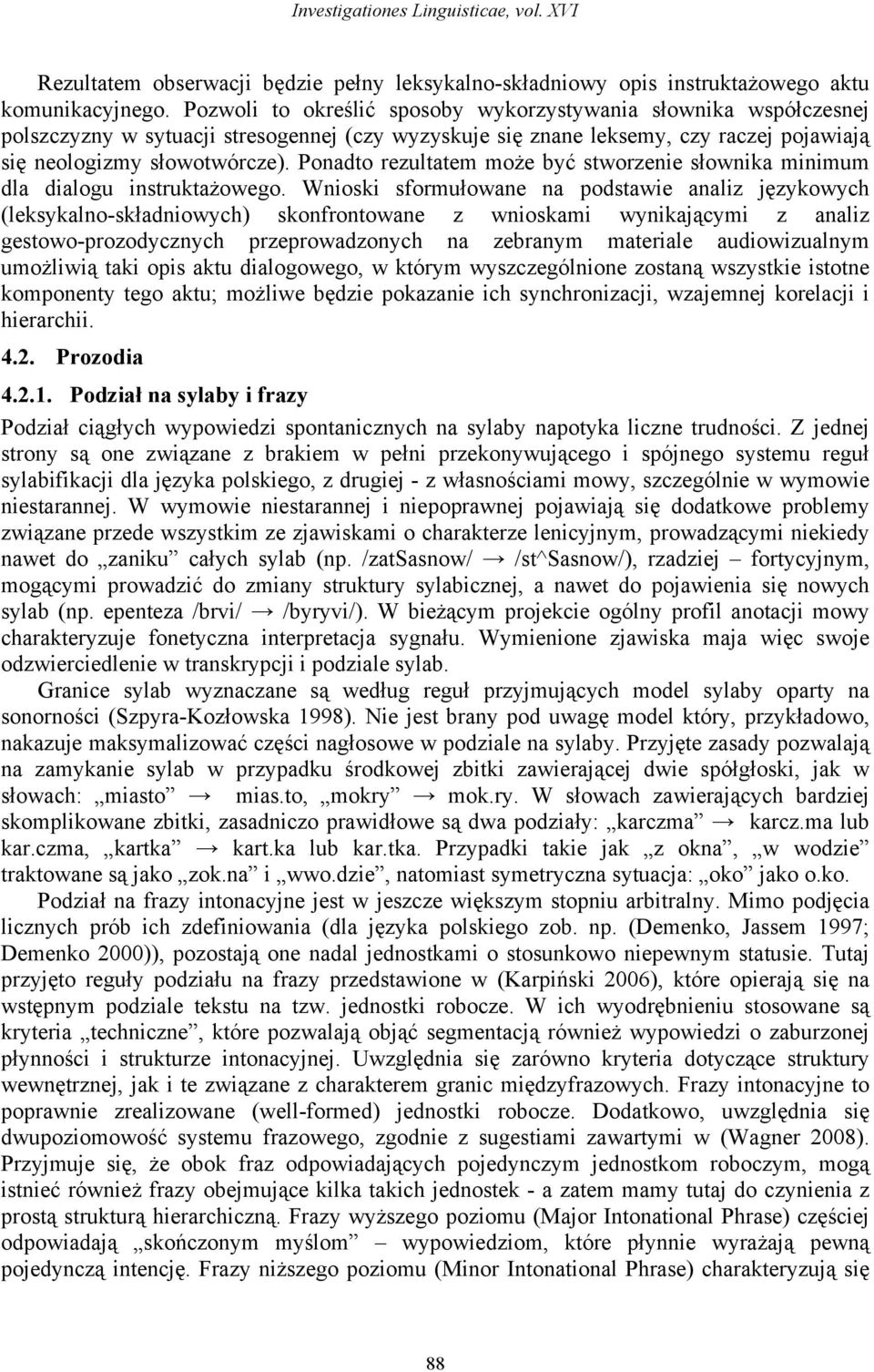 Ponadto rezultatem może być stworzenie słownika minimum dla dialogu instruktażowego.