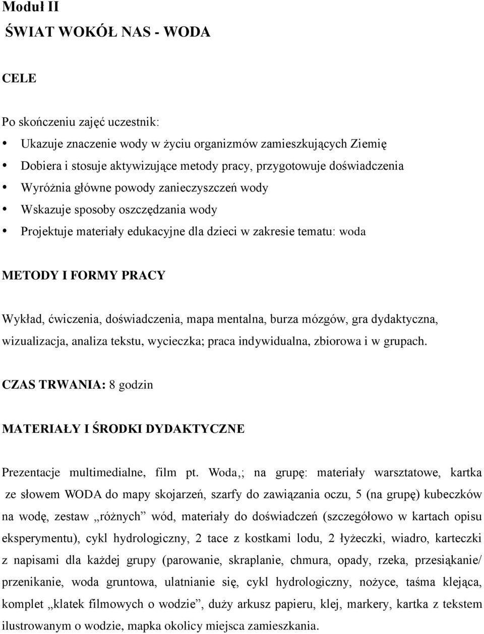 doświadczenia, mapa mentalna, burza mózgów, gra dydaktyczna, wizualizacja, analiza tekstu, wycieczka; praca indywidualna, zbiorowa i w grupach.