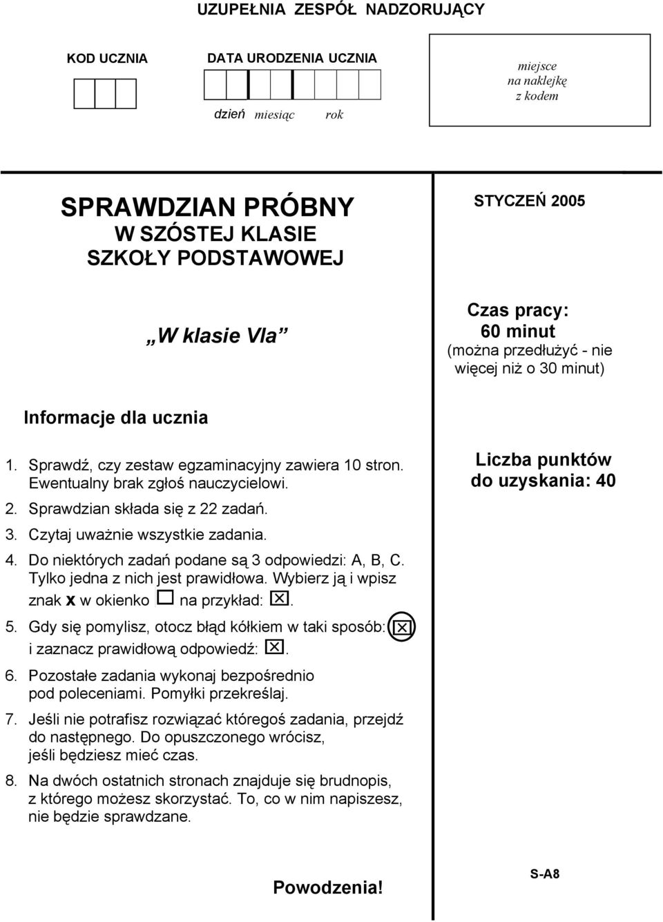 Sprawdzian składa się z 22 zadań. 3. Czytaj uważnie wszystkie zadania. 4. Do niektórych zadań podane są 3 odpowiedzi: A, B, C. Tylko jedna z nich jest prawidłowa.