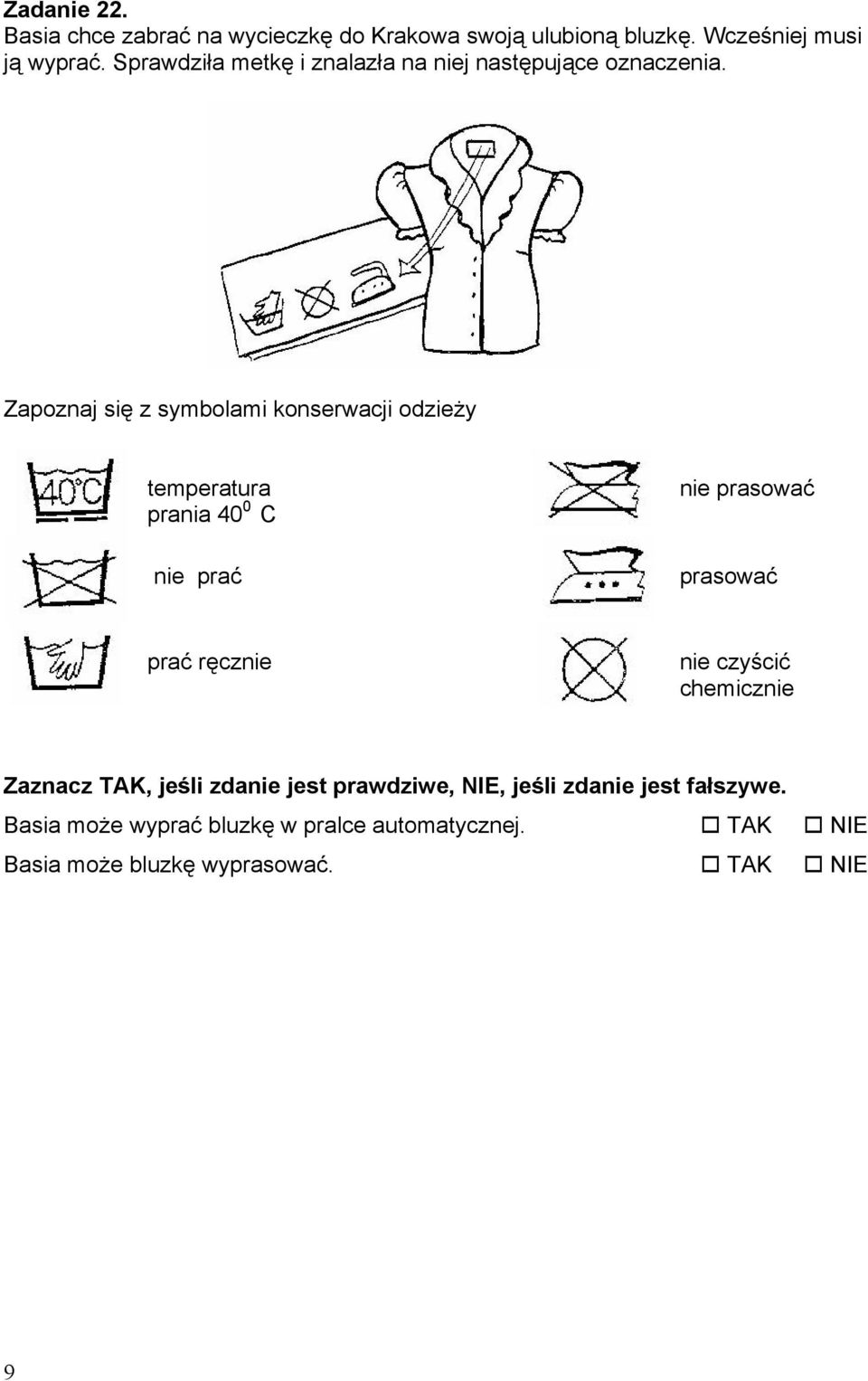 Zapoznaj się z symbolami konserwacji odzieży temperatura prania 40 0 C nie prać nie prasować prasować prać ręcznie