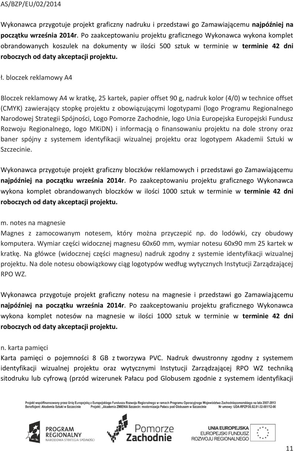 bloczek reklamowy A4 Bloczek reklamowy A4 w kratkę, 25 kartek, papier offset 90 g, nadruk kolor (4/0) w technice offset (CMYK) zawierający stopkę projektu z obowiązującymi logotypami (logo Programu