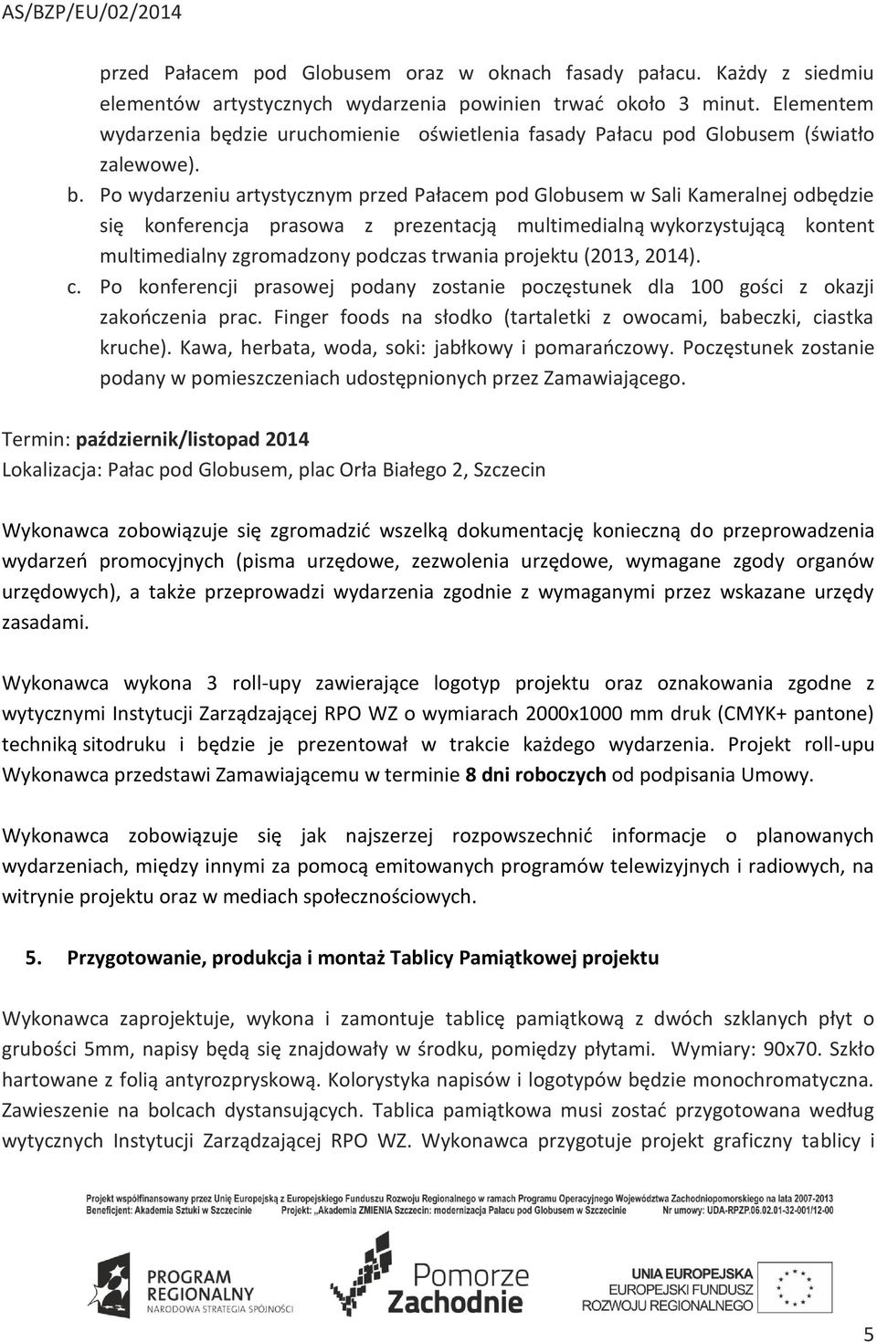 dzie uruchomienie oświetlenia fasady Pałacu pod Globusem (światło zalewowe). b.