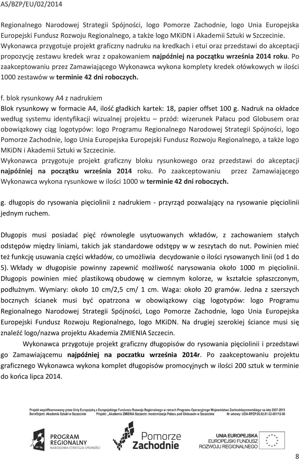 Po zaakceptowaniu przez Zamawiającego Wykonawca wykona komplety kredek ołówkowych w ilości 1000 zestawów w terminie 42 dni roboczych. f.