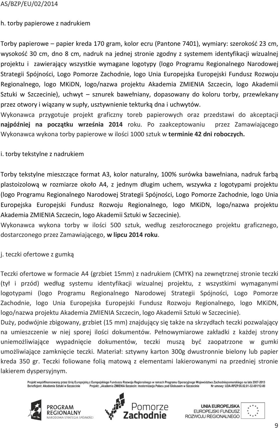 Rozwoju Regionalnego, logo MKiDN, logo/nazwa projektu Akademia ZMIENIA Szczecin, logo Akademii Sztuki w Szczecinie), uchwyt sznurek bawełniany, dopasowany do koloru torby, przewlekany przez otwory i