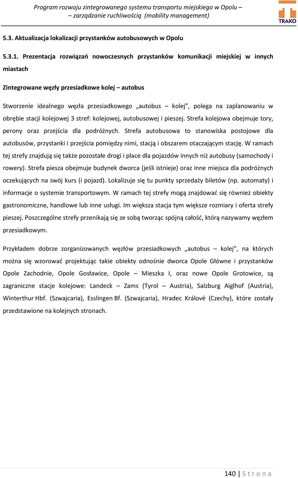 zaplanowaniu w obrębie stacji kolejowej 3 stref: kolejowej, autobusowej i pieszej. Strefa kolejowa obejmuje tory, perony oraz przejścia dla podróżnych.