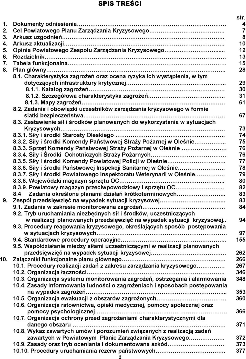 . 29 8.1.1. Katalog zagrożeń 30 8.1.2. Szczegółowa charakterystyka zagrożeń.. 31 8.1.3. Mapy zagrożeń. 61 8.2. Zadania i obowiązki uczestników zarządzania kryzysowego w formie siatki bezpieczeństwa 67 8.