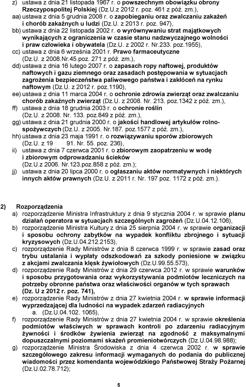 o wyrównywaniu strat majątkowych wynikających z ograniczenia w czasie stanu nadzwyczajnego wolności i praw człowieka i obywatela (Dz.U. z 2002 r. Nr.233. poz.