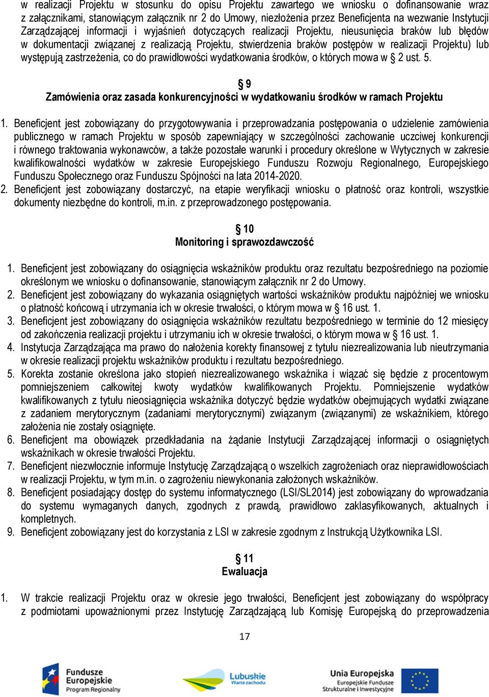 realizacji Projektu) lub występują zastrzeżenia, co do prawidłowości wydatkowania środków, o których mowa w 2 ust. 5.