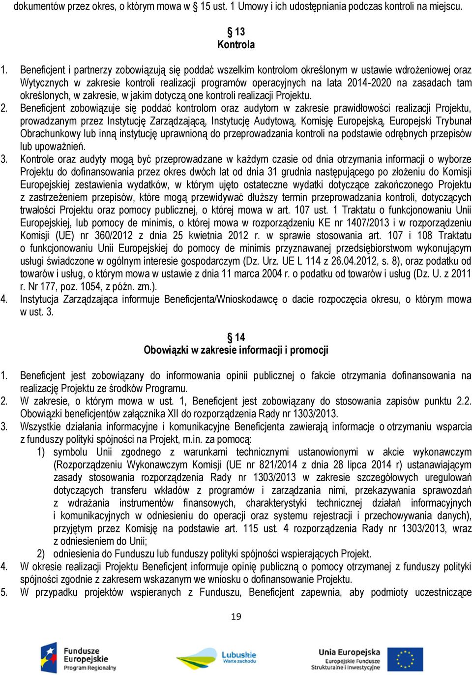 tam określonych, w zakresie, w jakim dotyczą one kontroli realizacji Projektu. 2.