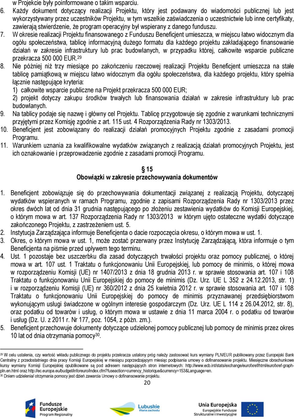 certyfikaty, zawierają stwierdzenie, że program operacyjny był wspierany z danego funduszu. 7.
