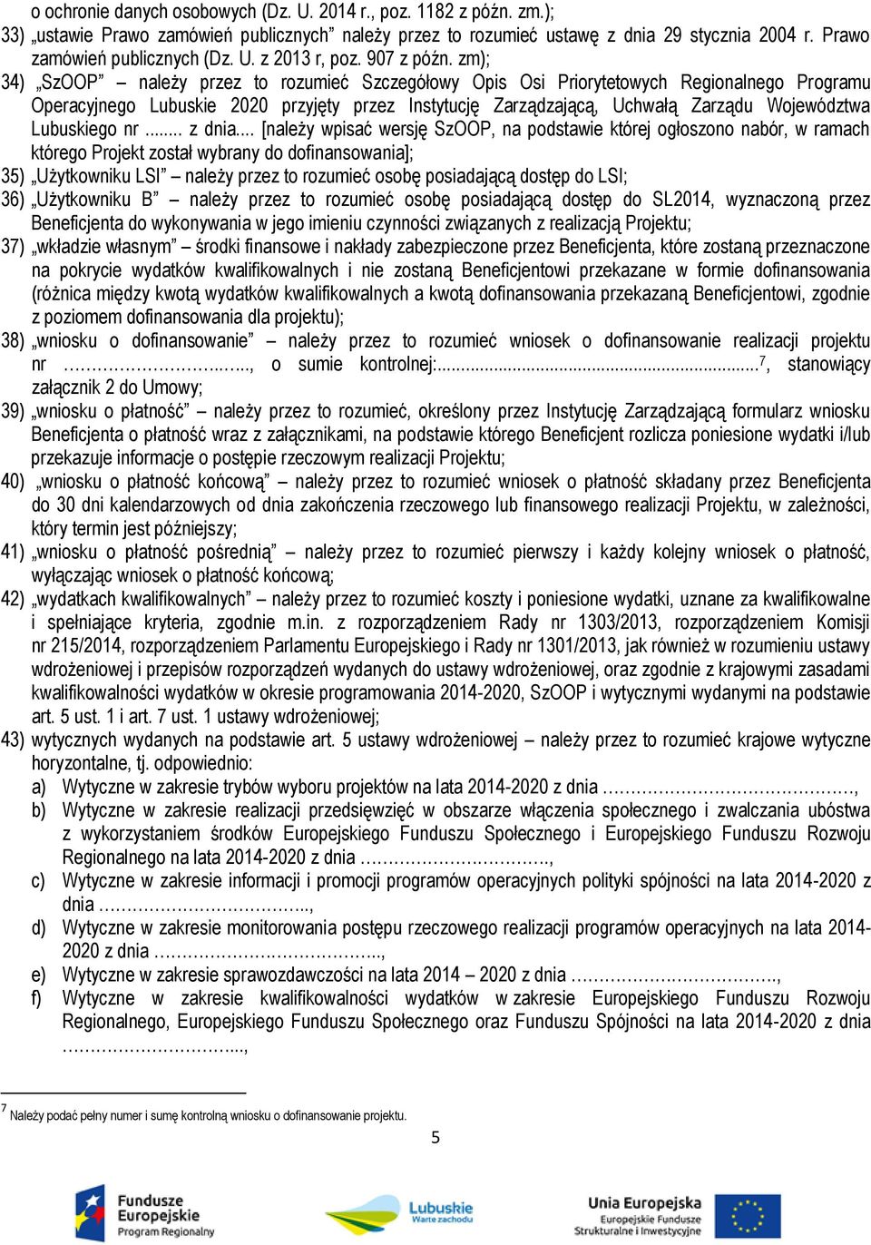 zm); 34) SzOOP należy przez to rozumieć Szczegółowy Opis Osi Priorytetowych Regionalnego Programu Operacyjnego Lubuskie 2020 przyjęty przez Instytucję Zarządzającą, Uchwałą Zarządu Województwa
