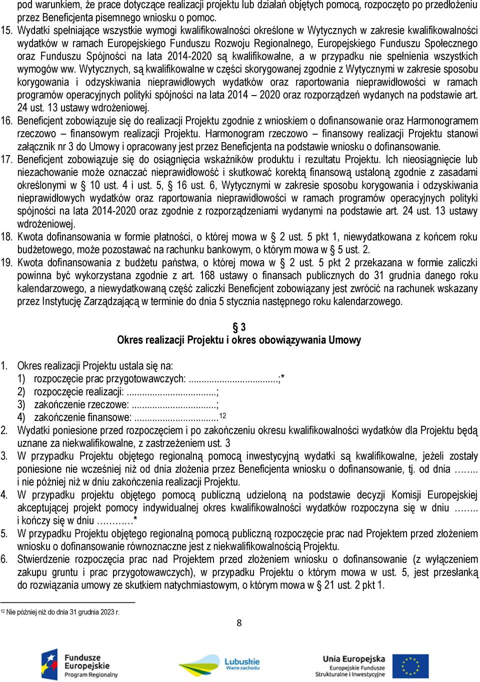 Społecznego oraz Funduszu Spójności na lata 2014-2020 są kwalifikowalne, a w przypadku nie spełnienia wszystkich wymogów ww.