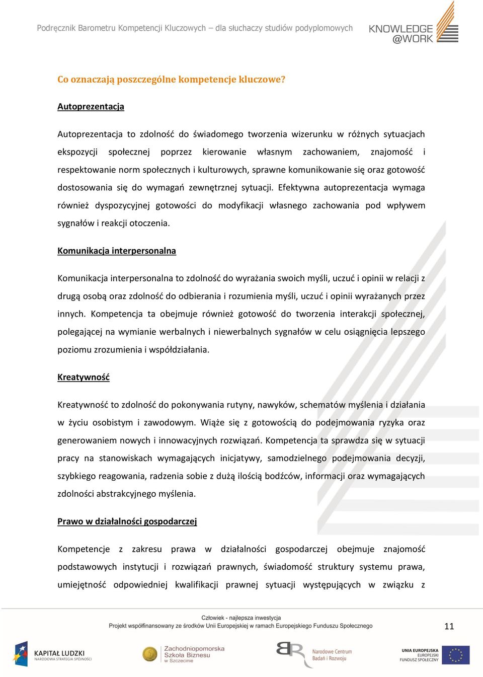 społecznych i kulturowych, sprawne komunikowanie się oraz gotowość dostosowania się do wymagań zewnętrznej sytuacji.