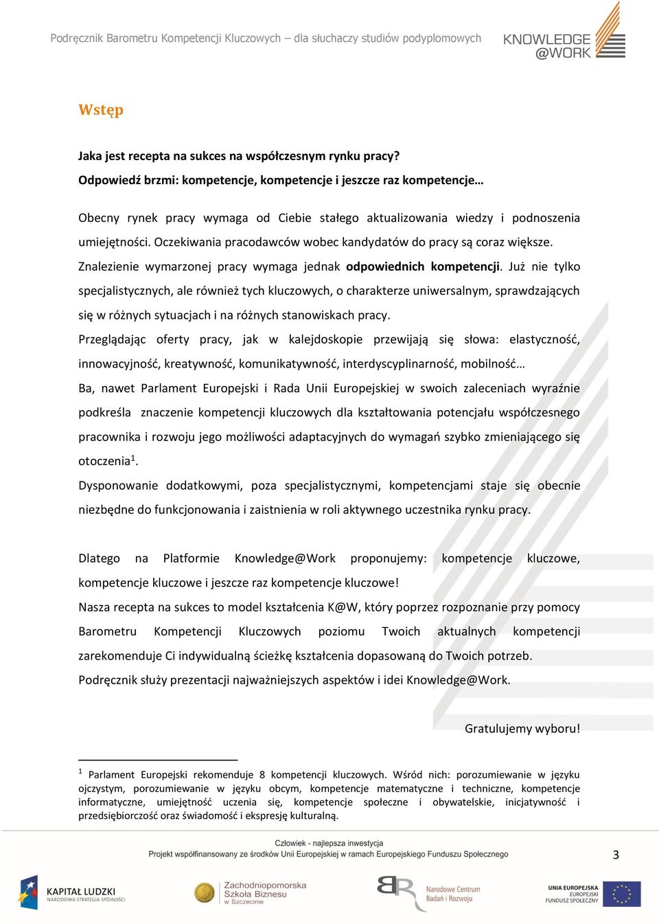 Oczekiwania pracodawców wobec kandydatów do pracy są coraz większe. Znalezienie wymarzonej pracy wymaga jednak odpowiednich kompetencji.