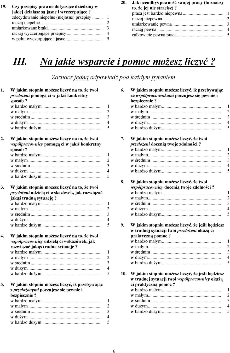 .. 2 umiarkowanie pewna... 3 raczej pewna... 4 całkowicie pewna praca... 5 III. Na jakie wsparcie i pomoc możesz liczyć? Zaznacz jedną odpowiedź pod każdym pytaniem. 1.