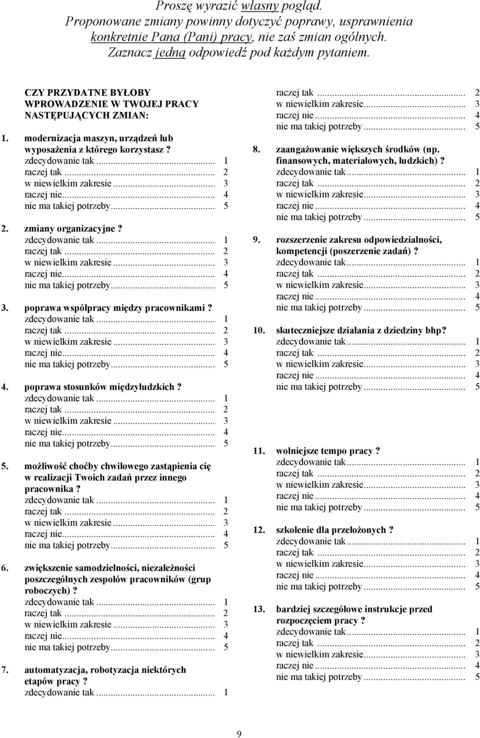 poprawa współpracy między pracownikami? 4. poprawa stosunków międzyludzkich? 5. możliwość choćby chwilowego zastąpienia cię w realizacji Twoich zadań przez innego pracownika? 6.