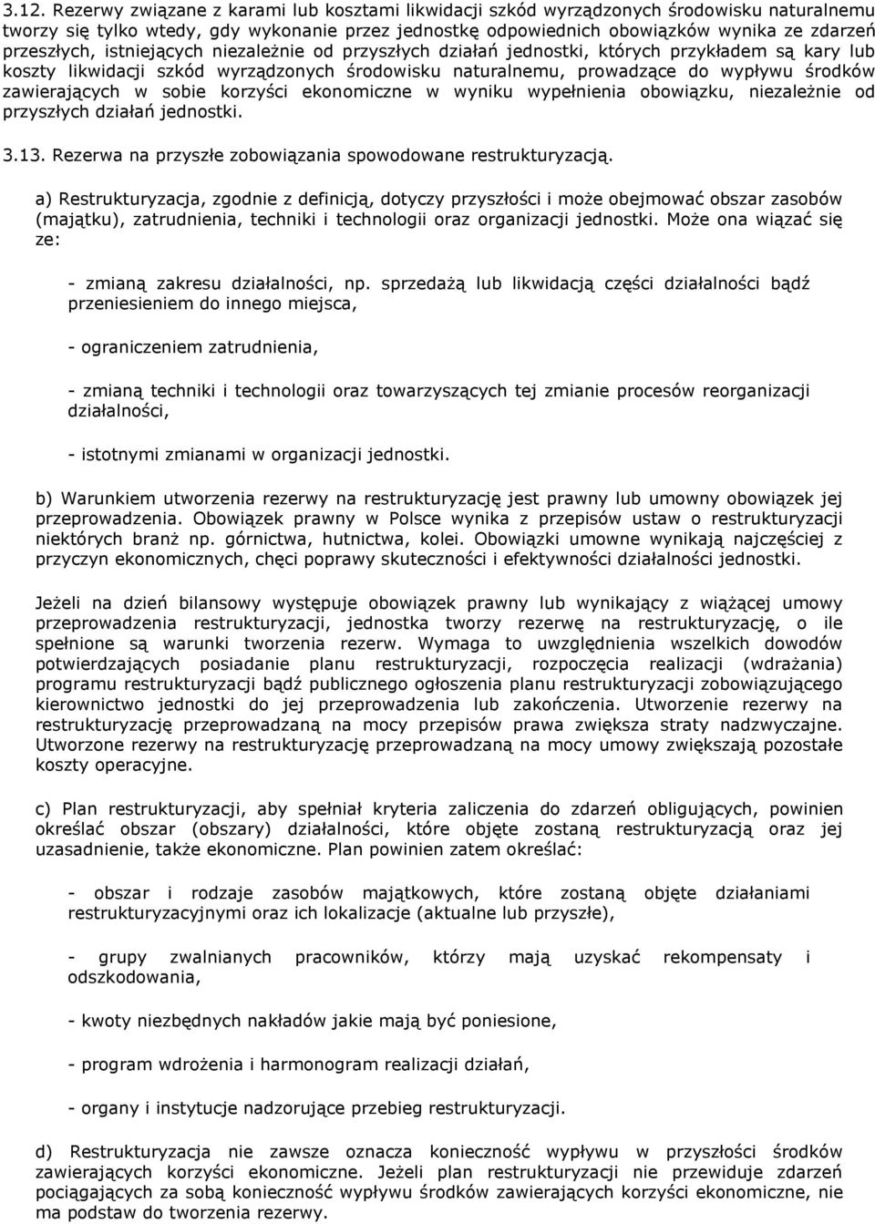 zawierających w sobie korzyści ekonomiczne w wyniku wypełnienia obowiązku, niezależnie od przyszłych działań jednostki. 3.13. Rezerwa na przyszłe zobowiązania spowodowane restrukturyzacją.