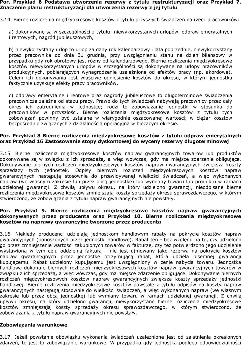 nagród jubileuszowych, b) niewykorzystany urlop to urlop za dany rok kalendarzowy i lata poprzednie, niewykorzystany przez pracownika do dnia 31 grudnia, przy uwzględnieniu stanu na dzień bilansowy w